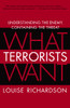 What Terrorists Want: Understanding the Enemy, Containing the Threat - ISBN: 9780812975444