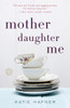 Mother Daughter Me: A Memoir - ISBN: 9780812981698