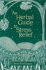 An Herbal Guide to Stress Relief: Gentle Remedies and Techniques for Healing and Calming the Nervous System - ISBN: 9780892814268