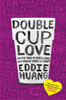 Double Cup Love: On the Trail of Family, Food, and Broken Hearts in China - ISBN: 9780812995466