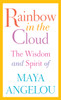 Rainbow in the Cloud: The Wisdom and Spirit of Maya Angelou - ISBN: 9780812996456