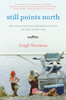 Still Points North: One Alaskan Childhood, One Grown-up World, One Long Journey Home - ISBN: 9781400069248