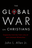 The Global War on Christians: Dispatches from the Front Lines of Anti-Christian Persecution - ISBN: 9780770437350
