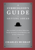 The Curmudgeon's Guide to Getting Ahead: Dos and Don'ts of Right Behavior, Tough Thinking, Clear Writing, and Living a Good Life - ISBN: 9780804141444