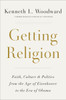 Getting Religion: Faith, Culture, and Politics from the Age of Eisenhower to the Era of Obama - ISBN: 9781101907399