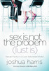 Sex Is Not the Problem (Lust Is): Sexual Purity in a Lust-Saturated World - ISBN: 9781590525197