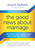 The Good News About Marriage: Debunking Discouraging Myths about Marriage and Divorce - ISBN: 9781601425621