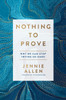 Nothing to Prove: Why We Can Stop Trying So Hard - ISBN: 9781601429612