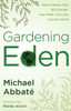 Gardening Eden: How Creation Care Will Change Your Faith, Your Life, and Our World - ISBN: 9780307444998
