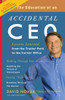 The Education of an Accidental CEO: Lessons Learned from the Trailer Park to the Corner Office - ISBN: 9780307451798