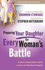 Preparing Your Daughter for Every Woman's Battle: Creative Conversations About Sexual and Emotional Integrity - ISBN: 9780307458582