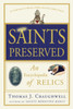 Saints Preserved: An Encyclopedia of Relics - ISBN: 9780307590732