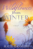 Wildflowers from Winter: A Novel - ISBN: 9780307730381