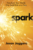Spark: Transform Your World, One Small Risk at a Time - ISBN: 9780307730619