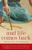 And Life Comes Back: A Wife's Story of Love, Loss, and Hope Reclaimed - ISBN: 9780307731982