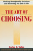 The Art of Choosing: Working Through Daily Decisions and Discerning our Path in Life - ISBN: 9780385263849