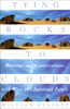 Tying Rocks to Clouds: Meetings and Conversations with Wise and Spiritual People - ISBN: 9780385481915