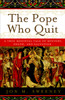 The Pope Who Quit: A True Medieval Tale of Mystery, Death, and Salvation - ISBN: 9780385531894