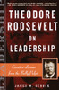 Theodore Roosevelt on Leadership: Executive Lessons from the Bully Pulpit - ISBN: 9780761515395