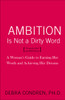 Ambition Is Not a Dirty Word: A Woman's Guide to Earning Her Worth and Achieving Her Dreams - ISBN: 9780767923149