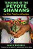 Teachings of the Peyote Shamans: The Five Points of Attention - ISBN: 9781620554616