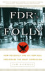 FDR's Folly: How Roosevelt and His New Deal Prolonged the Great Depression - ISBN: 9781400054770