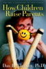 How Children Raise Parents: The Art of Listening to Your Family - ISBN: 9781400070527