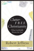 Clutter-Free Christianity: What God Really Desires for You - ISBN: 9781400070923