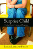 Surprise Child: Finding Hope in Unexpected Pregnancy - ISBN: 9781400070947