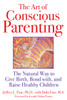 The Art of Conscious Parenting: The Natural Way to Give Birth, Bond with, and Raise Healthy Children - ISBN: 9781594773228