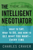 The Intelligent Negotiator: What to Say, What to Do, How to Get What You Want--Every Time - ISBN: 9781400081493