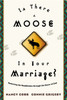 Is There a Moose in Your Marriage?: Removing the Roadblocks through the Power of God - ISBN: 9781576736357