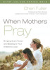 When Mothers Pray: Bringing God's Power and Blessing to Your Children's Lives - ISBN: 9781576739358