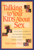Talking to Your Kids About Sex: How to Have a Lifetime of Age-Appropriate Conversations with Your Children About Healthy Sexuality - ISBN: 9781578561995