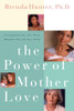 The Power of Mother Love: Strengthening the Bond Between You and Your Child - ISBN: 9781578562565