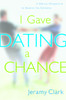 I Gave Dating a Chance: A Biblical Perspective to Balance the Extremes - ISBN: 9781578563296