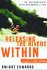 Releasing the Rivers Within: The Exhilaration of Utter Dependence on God - ISBN: 9781578564606