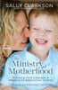 The Ministry of Motherhood: Following Christ's Example in Reaching the Hearts of Our Children - ISBN: 9781578565825