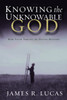 Knowing the Unknowable God: How Faith Thrives on Divine Mystery - ISBN: 9781578566006
