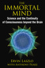 The Immortal Mind: Science and the Continuity of Consciousness beyond the Brain - ISBN: 9781620553039
