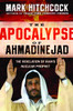 The Apocalypse of Ahmadinejad: The Revelation of Iran's Nuclear Prophet - ISBN: 9781601421029