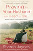 Praying for Your Husband from Head to Toe: A Daily Guide to Scripture-Based Prayer - ISBN: 9781601424716