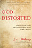 God Distorted: How Your Earthly Father Affects Your Perception of God and Why It Matters - ISBN: 9781601424853