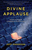 Divine Applause: Secrets and Rewards of Walking with an Invisible God - ISBN: 9781601425300