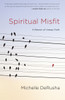 Spiritual Misfit: A Memoir of Uneasy Faith - ISBN: 9781601425324