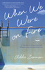 When We Were on Fire: A Memoir of Consuming Faith, Tangled Love, and Starting Over - ISBN: 9781601425454