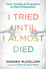 I Tried Until I Almost Died: From Anxiety and Frustration to Rest and Relaxation - ISBN: 9781601425775