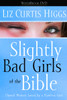 Slightly Bad Girls of the Bible: Flawed Women Loved by a Flawless God - ISBN: 9781400072149