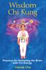 Wisdom Chi Kung: Practices for Enlivening the Brain with Chi Energy - ISBN: 9781594771361