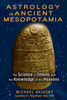 Astrology in Ancient Mesopotamia: The Science of Omens and the Knowledge of the Heavens - ISBN: 9781591432210